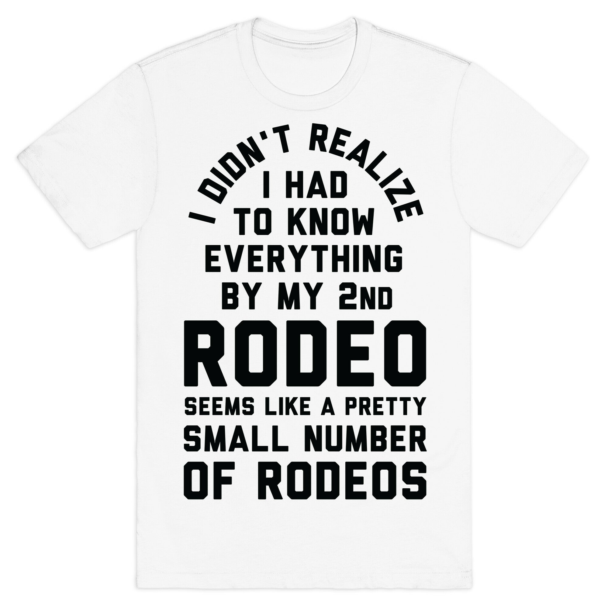 I Didn't Realize I Had To Know Everything Second Rodeo T-Shirt